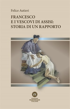 Francesco e i vescovi di Assisi, storia di un rapporto